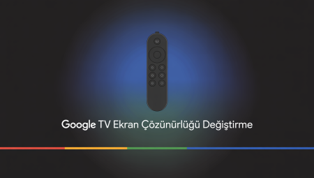 Google Tv Ekran Çözünürlüğü Nasıl Değiştirilir?