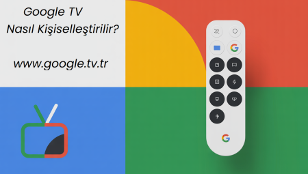 Google TV Nasıl Kişiselleştirilir?