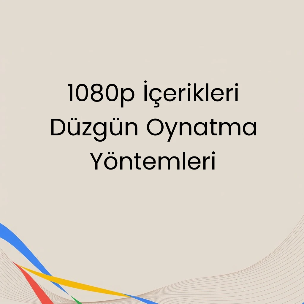 1080p İçerikleri Düzgün Oynatma Yöntemleri