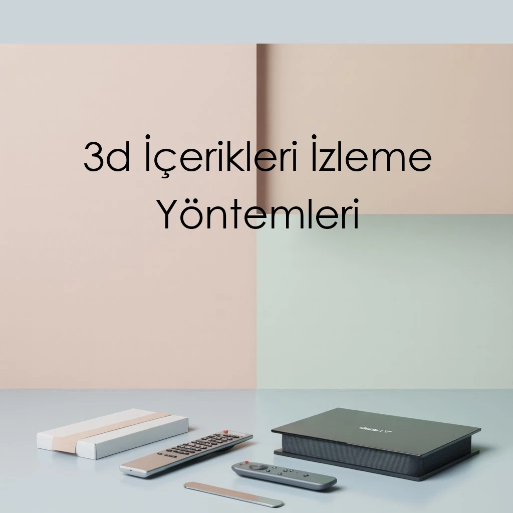 3d İçerikleri İzleme Yöntemleri