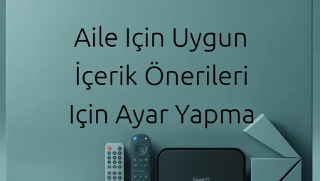 Aile için Uygun İçerik Önerileri için Ayar Yapma