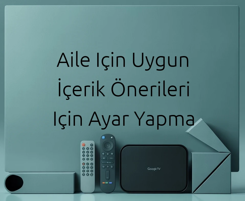 Aile Için Uygun İçerik Önerileri Için Ayar Yapma
