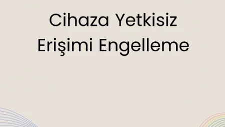 Cihaza Yetkisiz Erişimi Engelleme