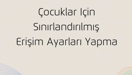 Çocuklar için Sınırlandırılmış Erişim Ayarları Yapma