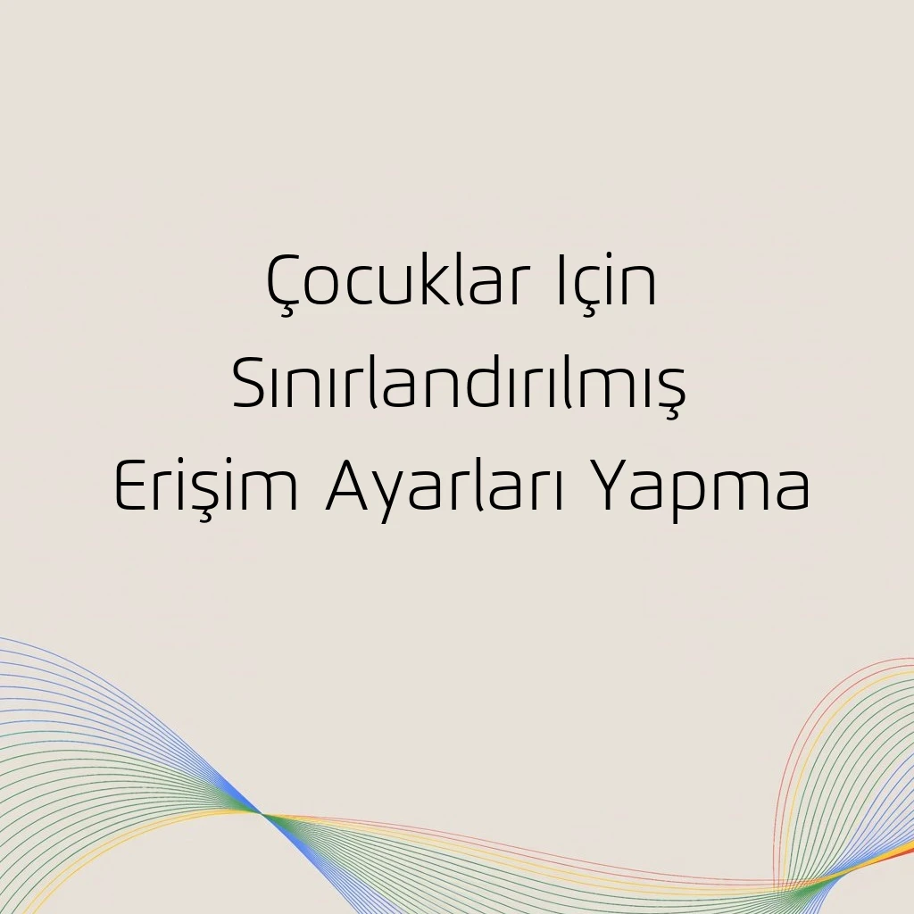 Çocuklar Için Sınırlandırılmış Erişim Ayarları Yapma