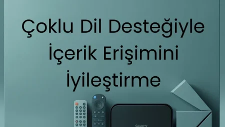 Çoklu Dil Desteğiyle İçerik Erişimini İyileştirme