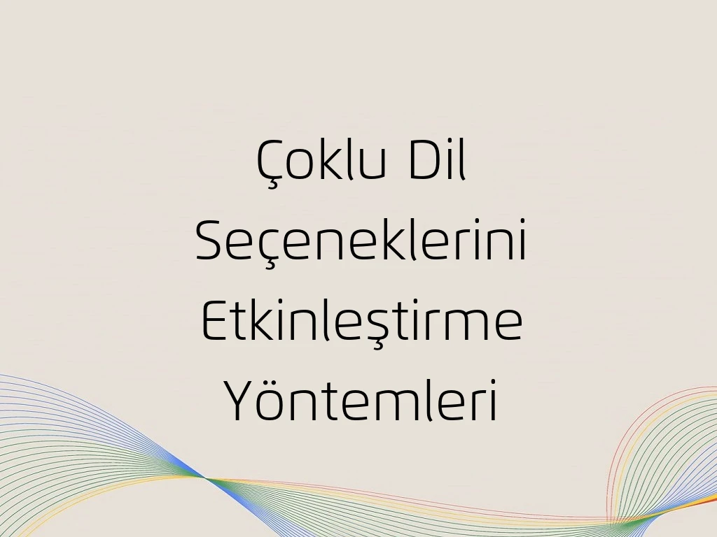Çoklu Dil Seçeneklerini Etkinleştirme Yöntemleri