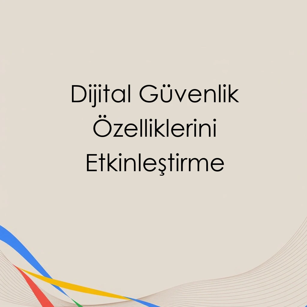 Dijital Güvenlik Özelliklerini Etkinleştirme