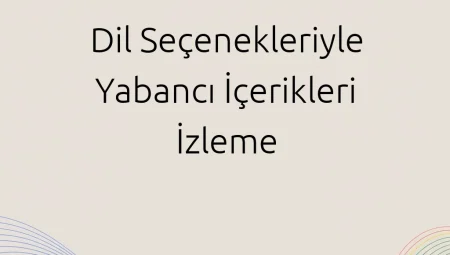 Dil Seçenekleriyle Yabancı İçerikleri İzleme