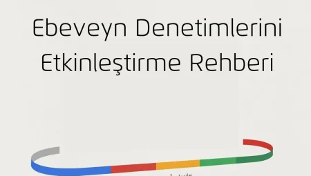 Ebeveyn Denetimlerini Etkinleştirme Rehberi