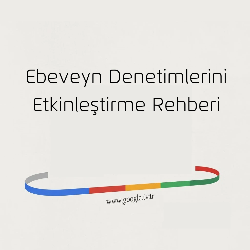 Ebeveyn Denetimlerini Etkinleştirme Rehberi