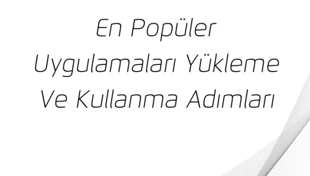 En Popüler Uygulamaları Yükleme ve Kullanma Adımları