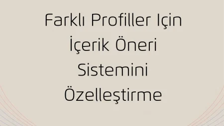 Farklı Profiller için İçerik Öneri Sistemini Özelleştirme
