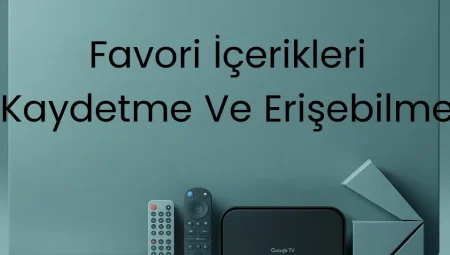 Favori İçerikleri Kaydetme Ve Erişebilme