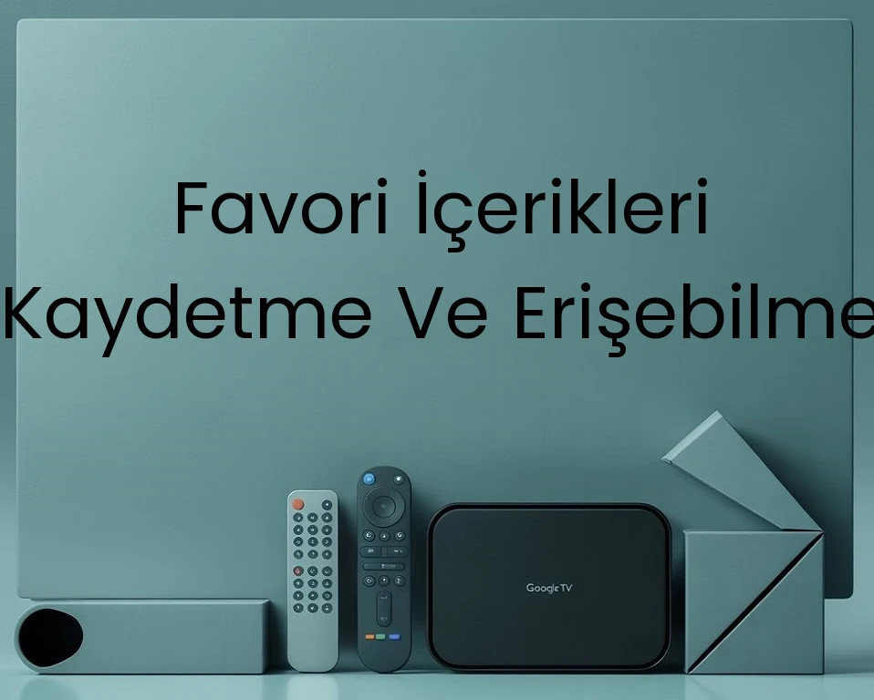 Favori İçerikleri Kaydetme Ve Erişebilme