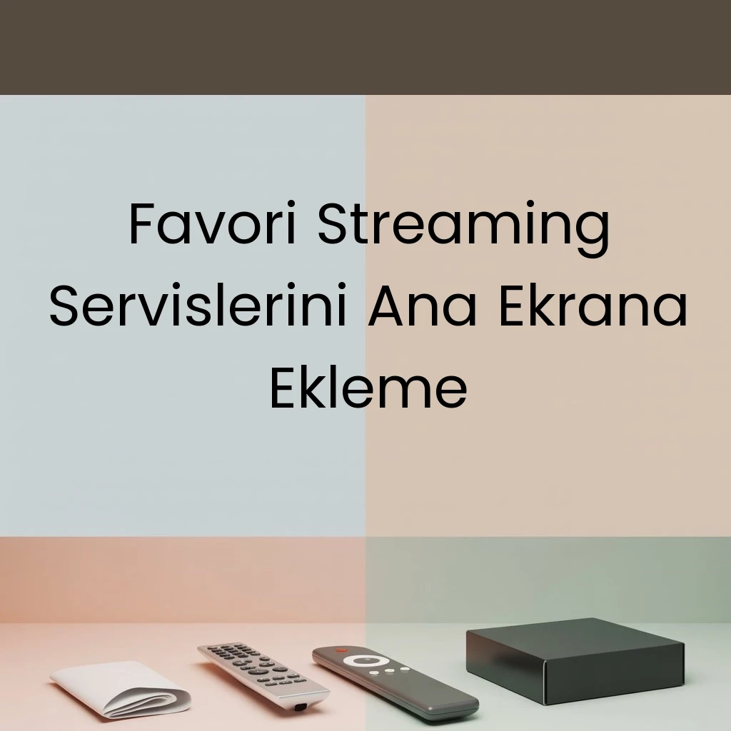 Favori Streaming Servislerini Ana Ekrana Ekleme