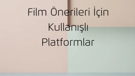Film Önerileri İçin Kullanışlı Platformlar