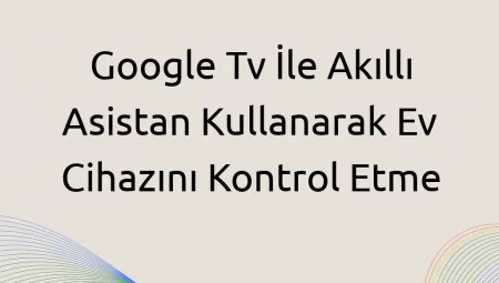 Google Tv İle Akıllı Asistan Kullanarak Ev Cihazını Kontrol Etme