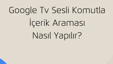 Google TV Sesli Komutla İçerik Araması Nasıl Yapılır?