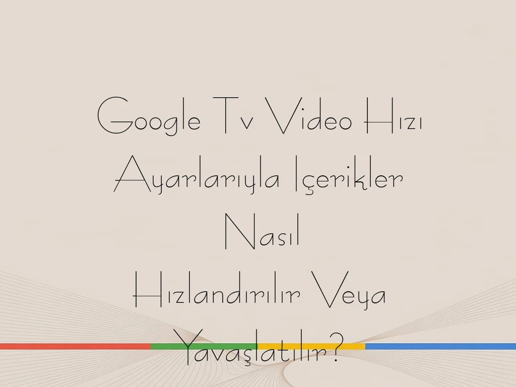 Google Tv Video Hızı Ayarlarıyla Içerikler Nasıl Hızlandırılır Veya Yavaşlatılır?