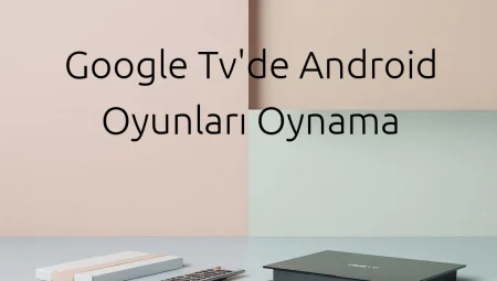 Google TV’de Android Oyunları Oynama