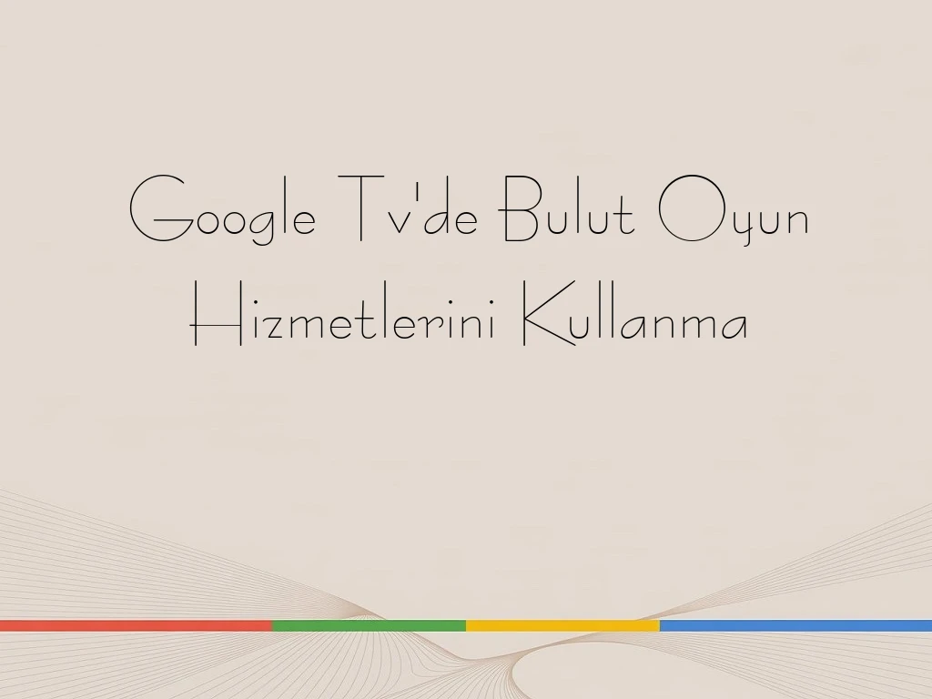 Google Tv'de Bulut Oyun Hizmetlerini Kullanma