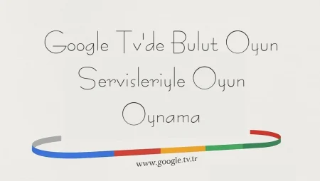 Google TV’de Bulut Oyun Servisleriyle Oyun Oynama