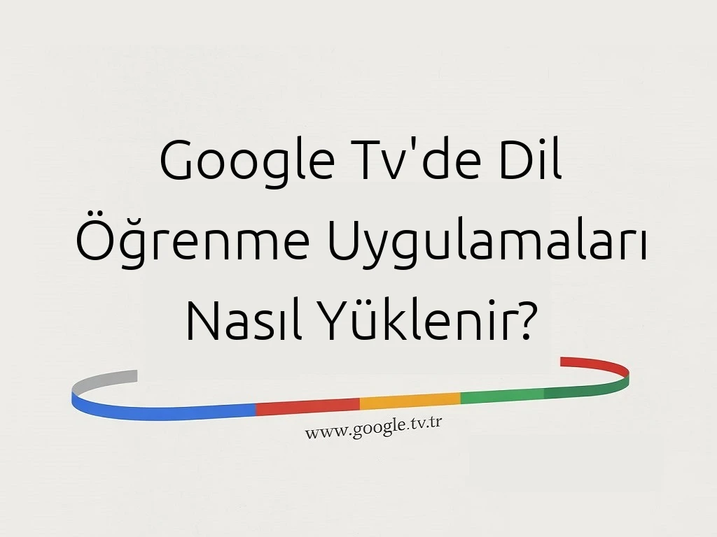 Google Tv'de Dil Öğrenme Uygulamaları Nasıl Yüklenir?