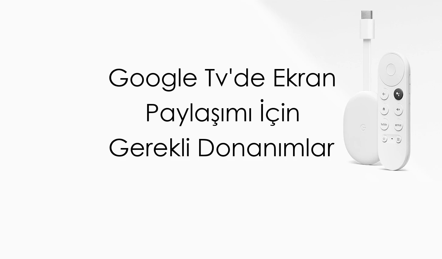 Google Tv'de Ekran Paylaşımı İçin Gerekli Donanımlar