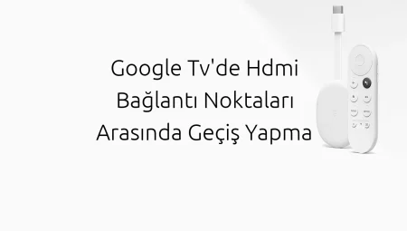 Google Tv’de Hdmi Bağlantı Noktaları Arasında Geçiş Yapma