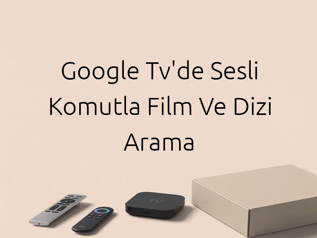 Google Tv'de Sesli Komutla Film Ve Dizi Arama