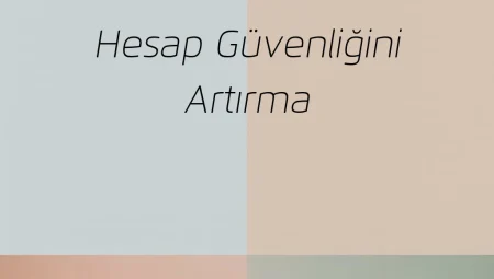 Hesap Güvenliğini Artırma