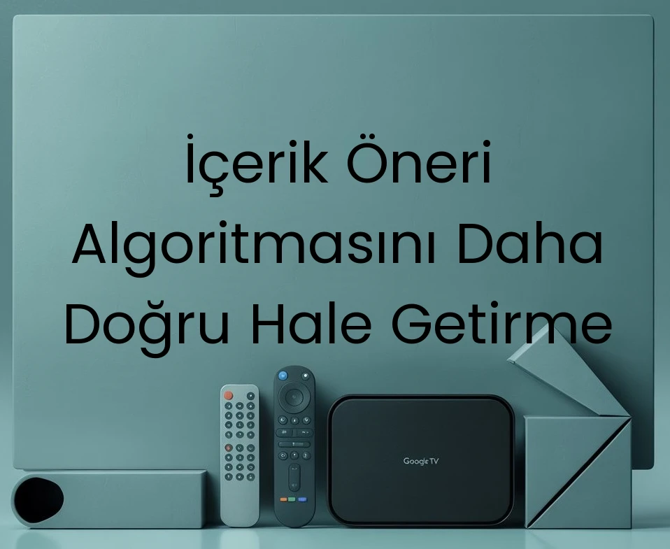 İçerik Öneri Algoritmasını Daha Doğru Hale Getirme