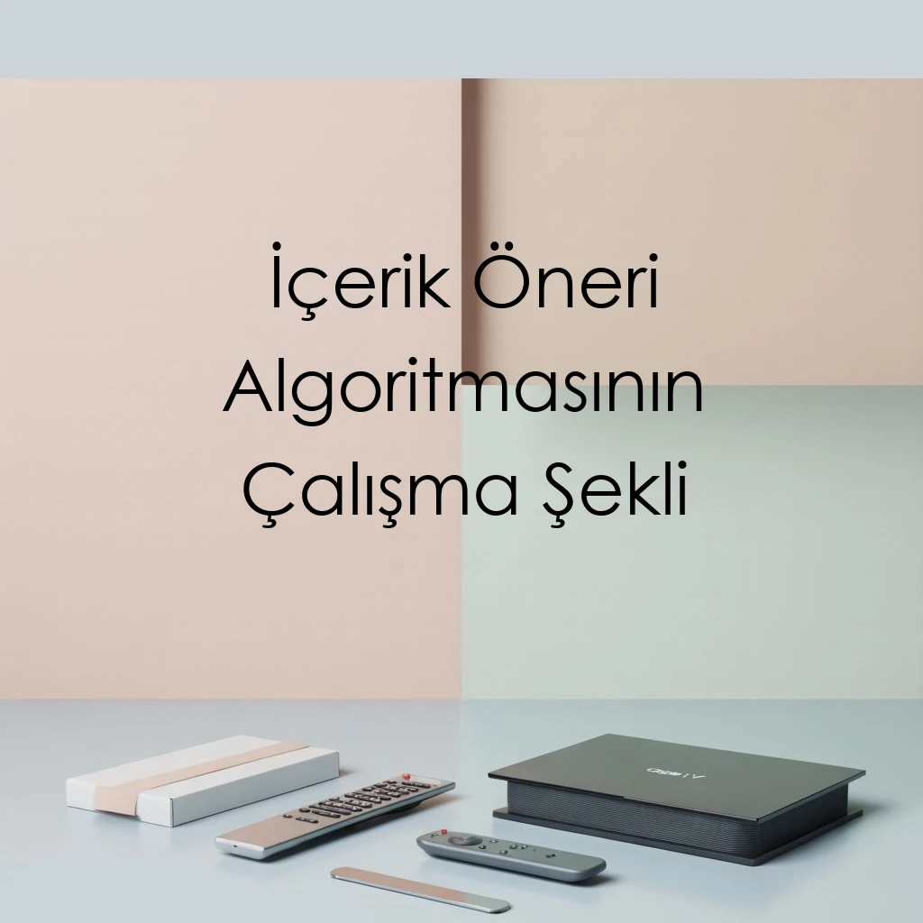 İçerik Öneri Algoritmasının Çalışma Şekli