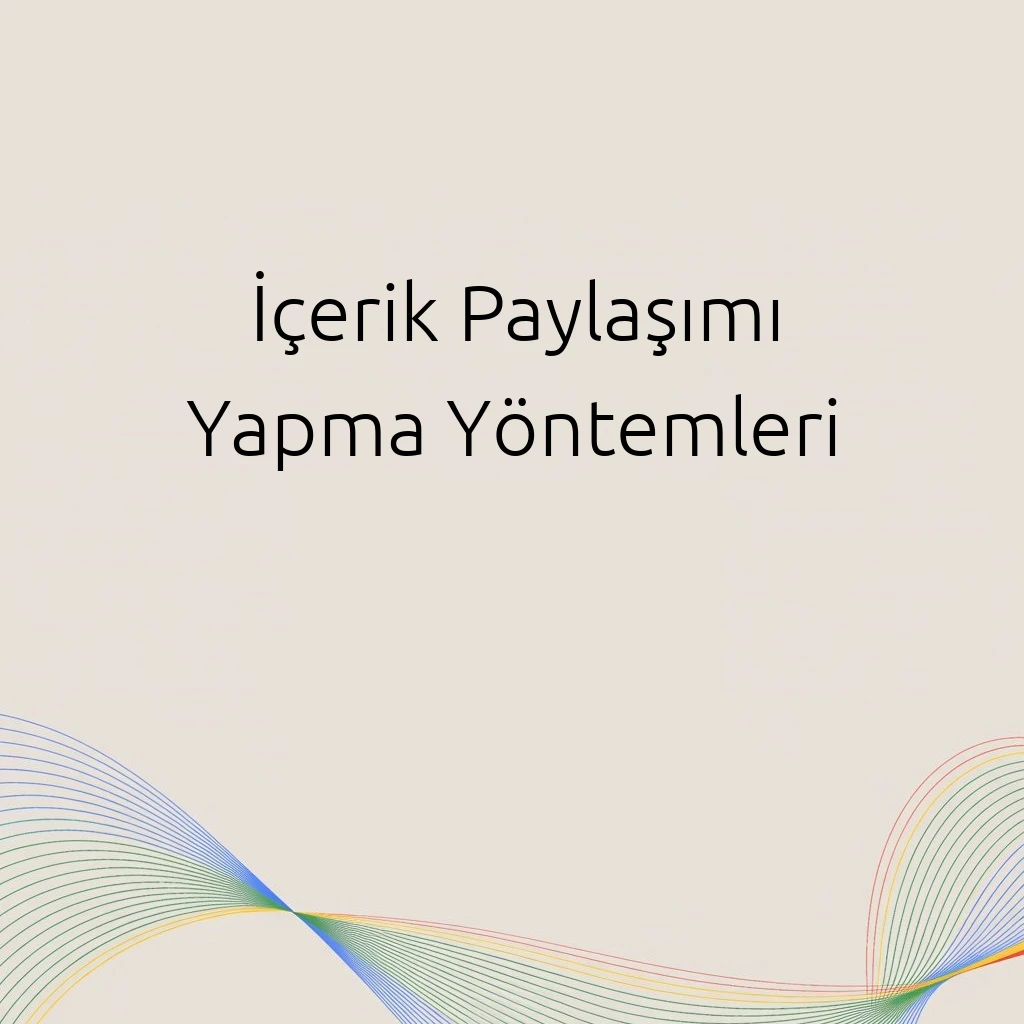 İçerik Paylaşımı Yapma Yöntemleri