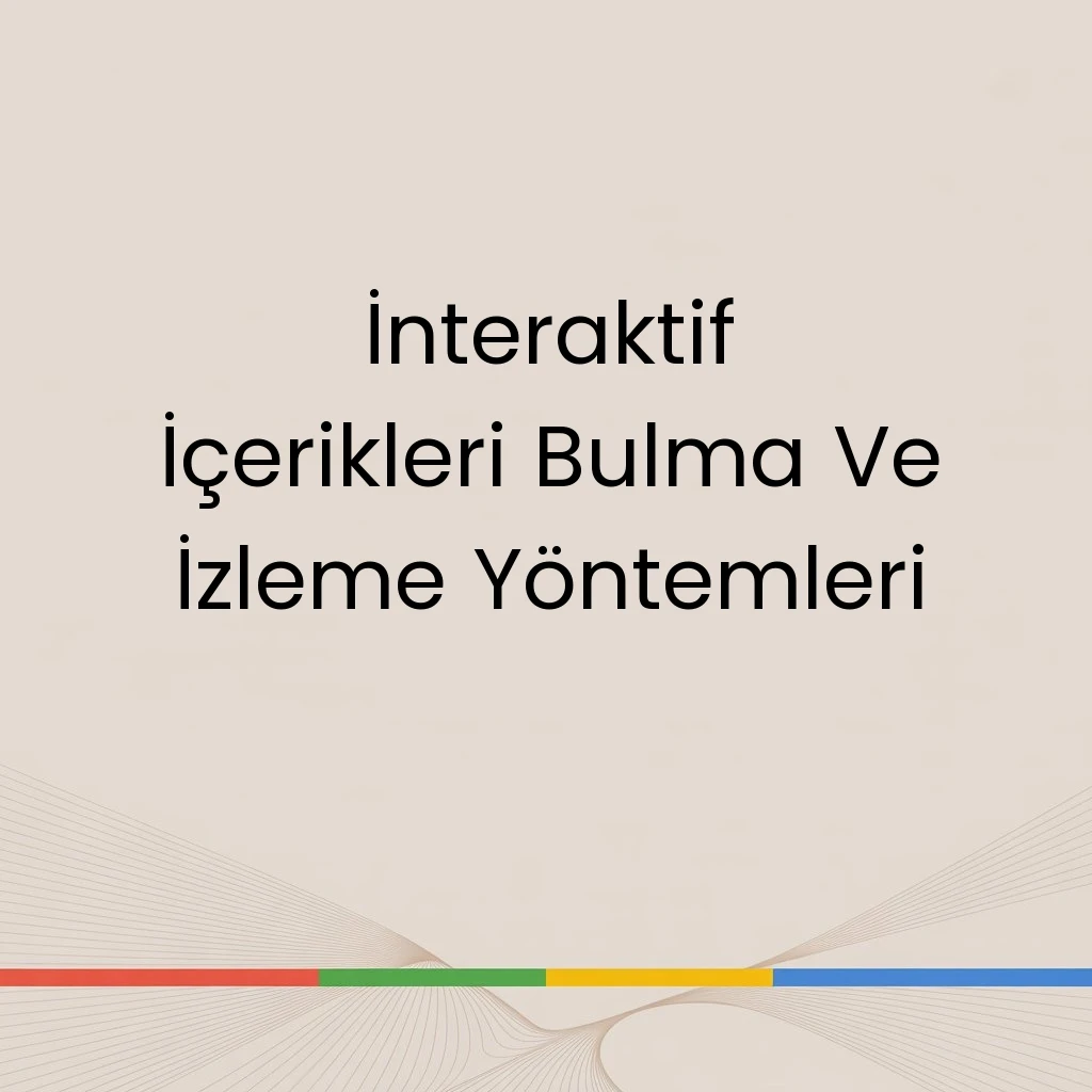 İnteraktif İçerikleri Bulma Ve İzleme Yöntemleri