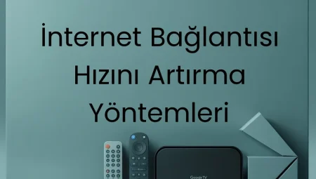 İnternet Bağlantısı Hızını Artırma Yöntemleri