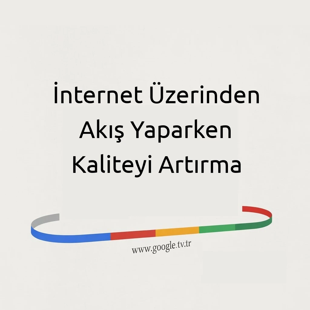 İnternet Üzerinden Akış Yaparken Kaliteyi Artırma
