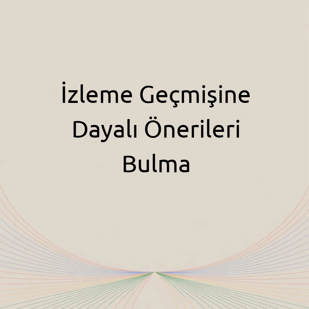 İzleme Geçmişine Dayalı Önerileri Bulma