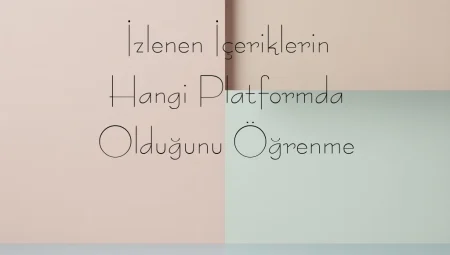 İzlenen İçeriklerin Hangi Platformda Olduğunu Öğrenme