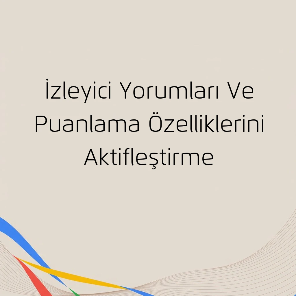 İzleyici Yorumları Ve Puanlama Özelliklerini Aktifleştirme