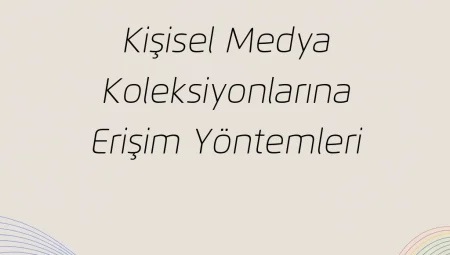 Kişisel Medya Koleksiyonlarına Erişim Yöntemleri