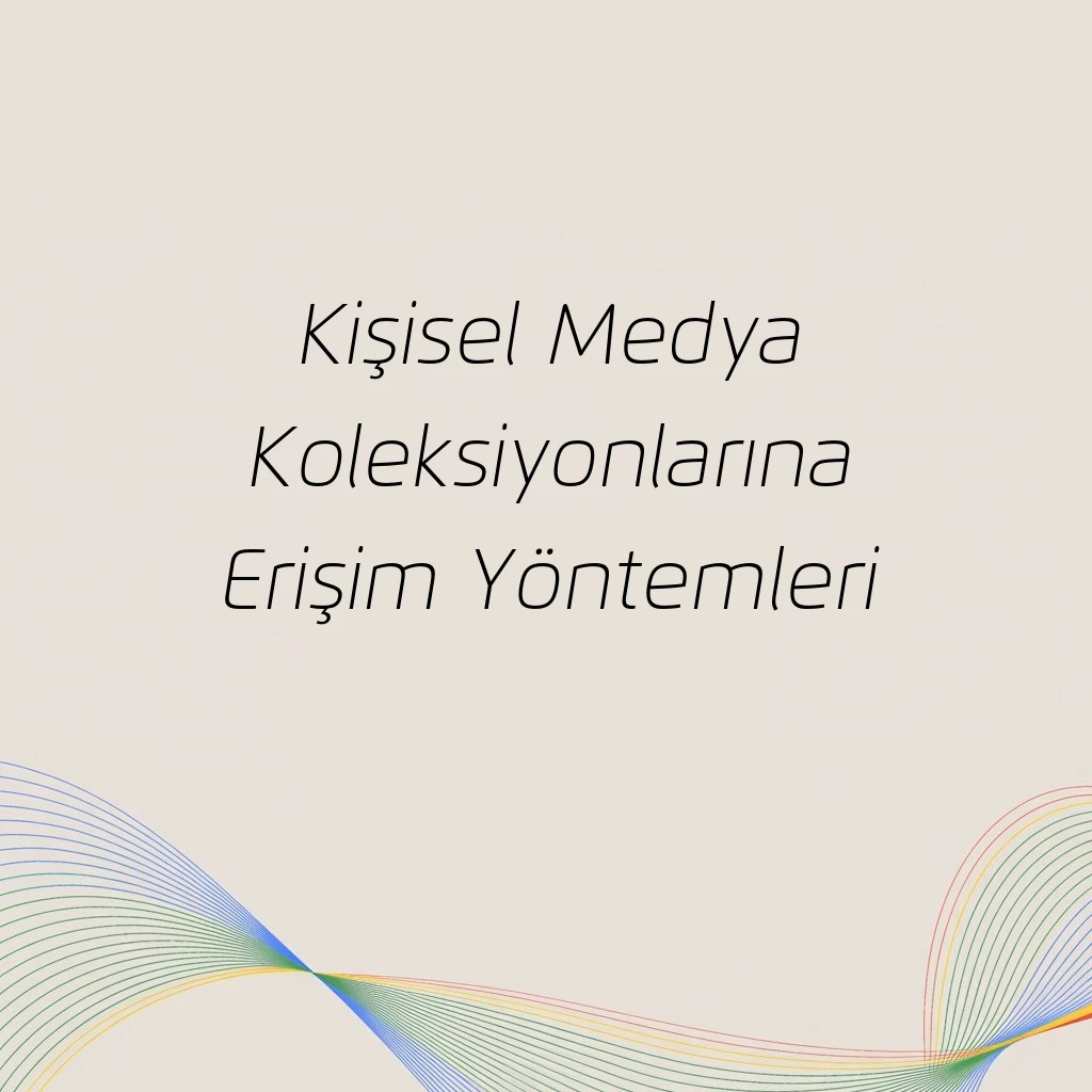 Kişisel Medya Koleksiyonlarına Erişim Yöntemleri