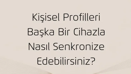 Kişisel Profilleri Başka Bir Cihazla Nasıl Senkronize Edebilirsiniz?