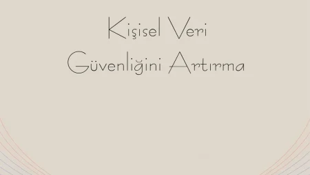 Kişisel Veri Güvenliğini Artırma