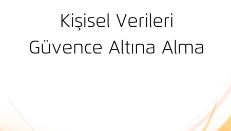 Kişisel Verileri Güvence Altına Alma