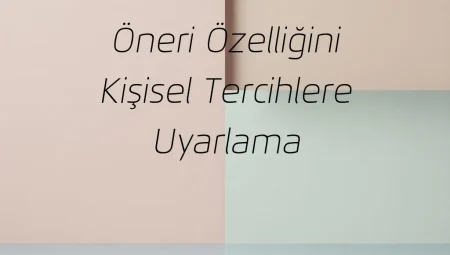 Öneri Özelliğini Kişisel Tercihlere Uyarlama