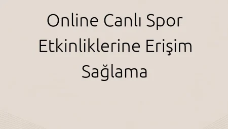 Online Canlı Spor Etkinliklerine Erişim Sağlama