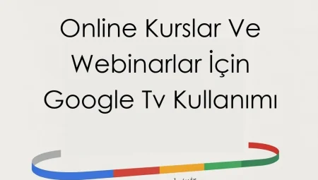 Online Kurslar Ve Webinarlar İçin Google Tv Kullanımı