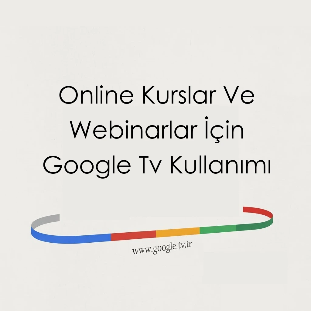 Online Kurslar Ve Webinarlar İçin Google Tv Kullanımı